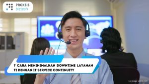 7 Cara Meminimalkan Downtime Layanan TI dengan IT Service Continuity