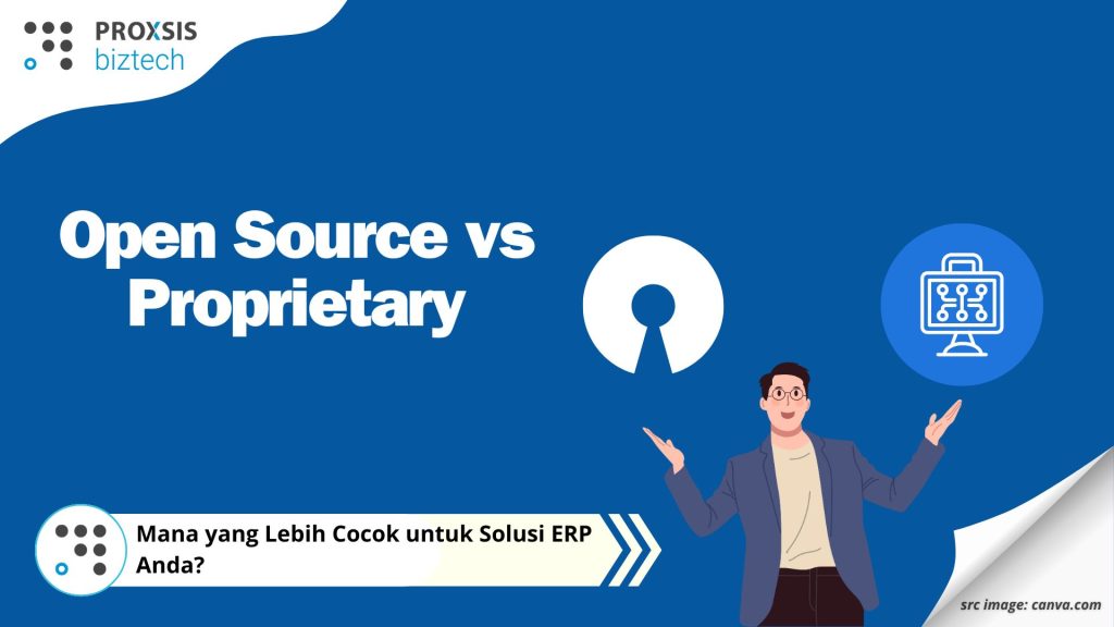 Open Source vs Proprietary: Mana yang Lebih Cocok untuk Solusi ERP Anda?