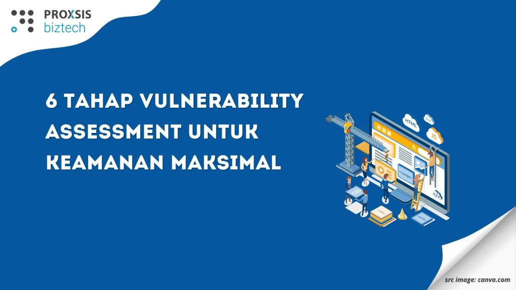 Panduan Lengkap: 6 Tahap Vulnerability Assessment untuk Keamanan Maksimal