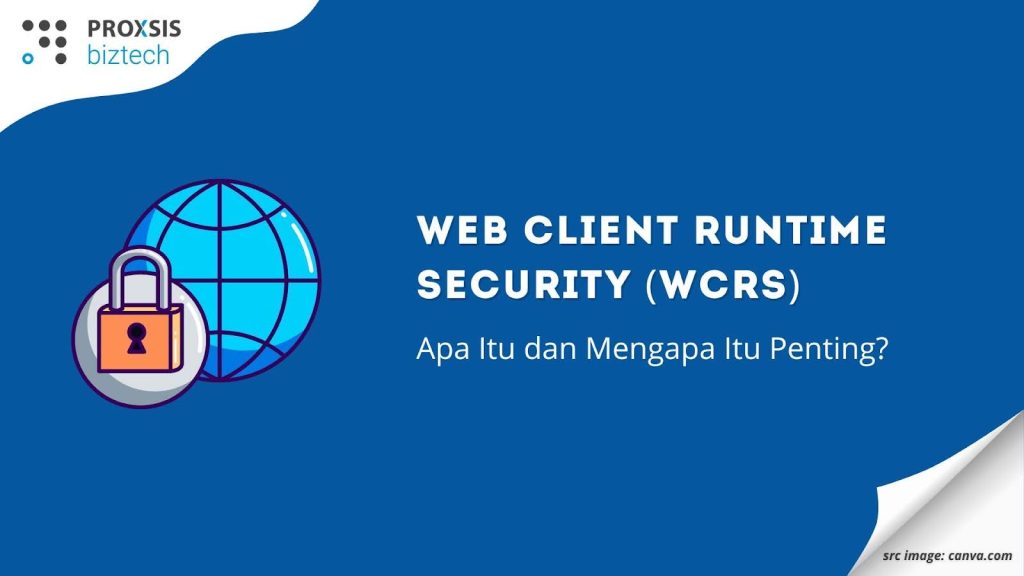 Web Client Runtime Security (WCRS): Apa Itu dan Mengapa Itu Penting?