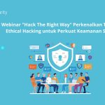 Webinar "Hack The Right Way" Perkenalkan Teknik Ethical Hacking untuk Perkuat Keamanan Siber