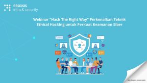 Webinar "Hack The Right Way" Perkenalkan Teknik Ethical Hacking untuk Perkuat Keamanan Siber
