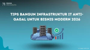 Tips Bangun Infrastruktur IT Anti-Gagal untuk Bisnis Modern 2026