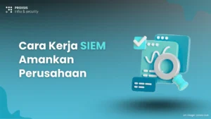 Amankan Data Perusahaan Lewat Teknologi SIEM